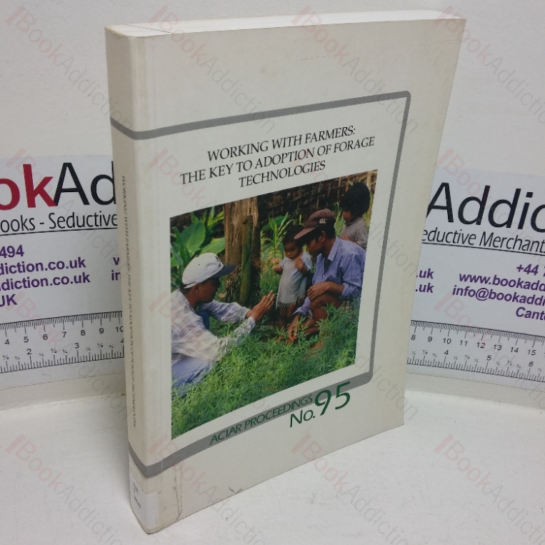 Working with Farmers: The Key to Adoption of Forage Technologies (Proceedings of an International Workshop held on Cayagan de Oro City, Mindanao, Philippines; 12-15 Oct 1999 (Aciar Proceedings, No. 95))