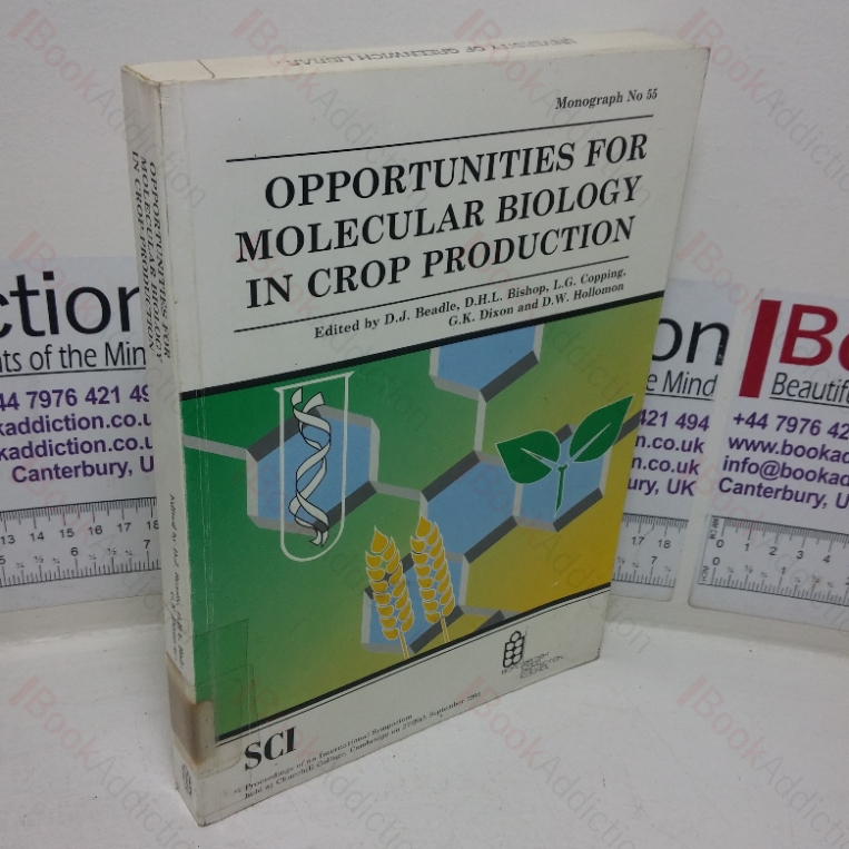 Opportunities for Molecular Biology in Crop Production (Proceedings of an International Symposium Organised by the SCI Pesticides Group in Collaboration with the British Crop Protection Council and Haelf at Churchill College, Cambridge, 27-29th September 1993 (BCPC Monograph, No 55))