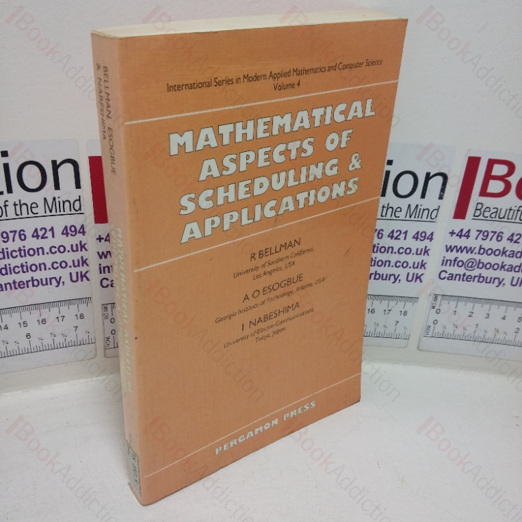 Mathematical Aspects of Scheduling and Applications (International Series in Modern Applied Mathematics and Computer Science, Volume 4)