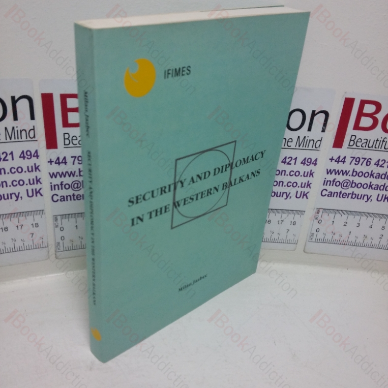 Security and Diplomacy in the Western Balkans: The Experience of a Small State and its Diplomat – A Selection of Papers (2000-2006)