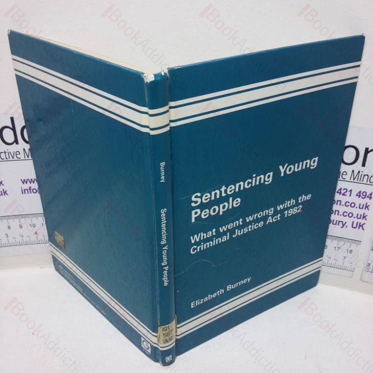 Sentencing Young People: What Went Wrong with the Criminal Justice Act 1982