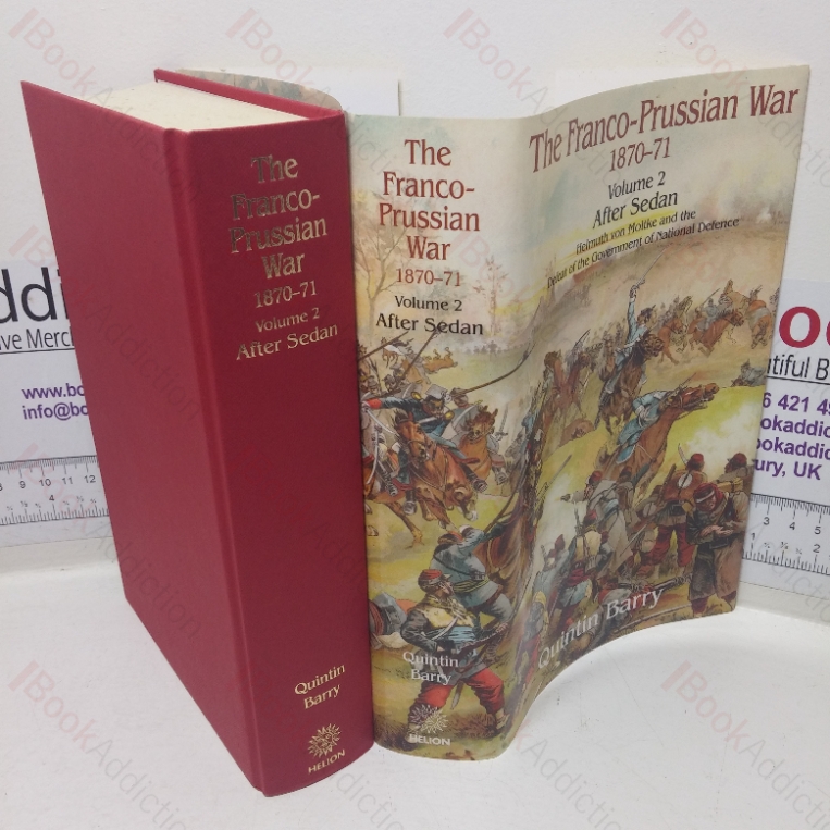 The Franco-Prussian War, 1870-71 – Volume 2 – After Sedan, Helmuth von Moltke and the Defeat of the Government of National Defence