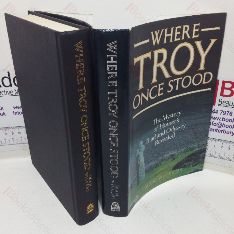 Where Troy Once Stood: The Mystery of Homer’s Iliad and Odyssey Revealed