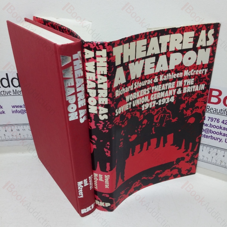 Theatre as a Weapon: Workers’ Theatre in the Soviet Union, Germany & Britain; 1917-1934