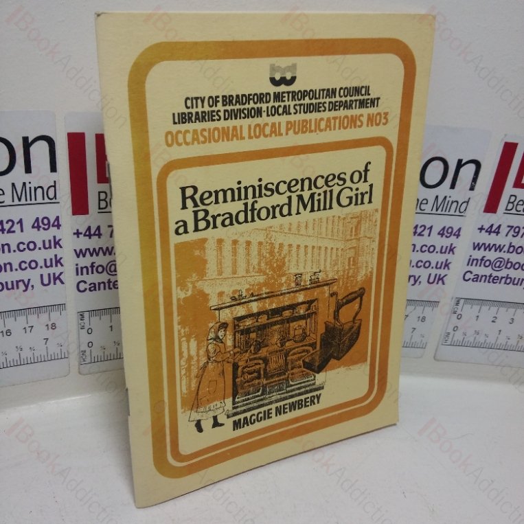Reminiscences of a Bradford Mill Girl: Autobiography of Maggie Newbery (Occasional Local Publications,  No. 3)