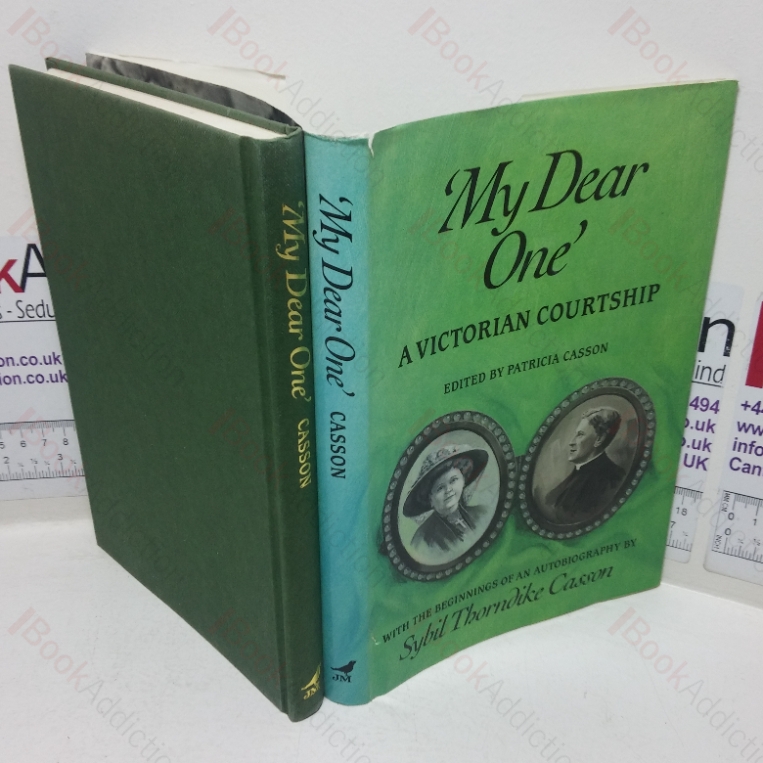 ‘My Dear One’: A Victorian Courtship – the Letters of Agnes Bowers and Arthur Thorndike, with the Beginnings of an Autobiography by Sybil Thorndike Casson