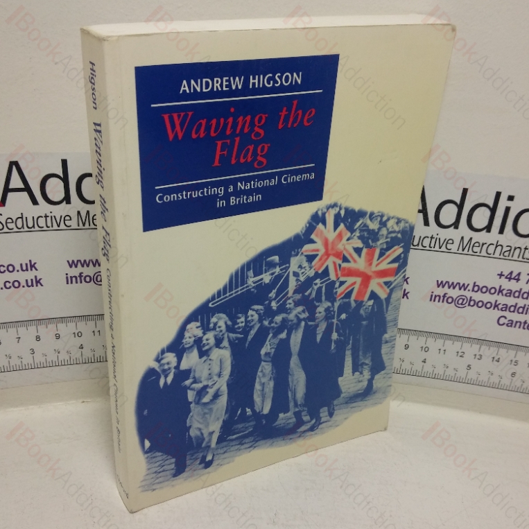 Waving the Flag: Constructing a National Cinema in Britain