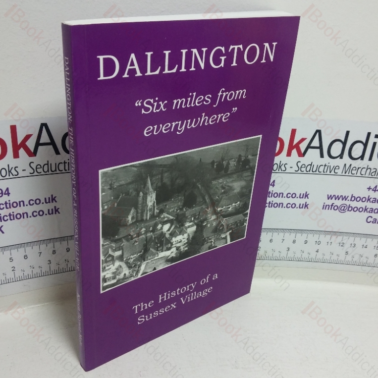 Dallington, Six Miles from Everywhere: The History of a Sussex Village