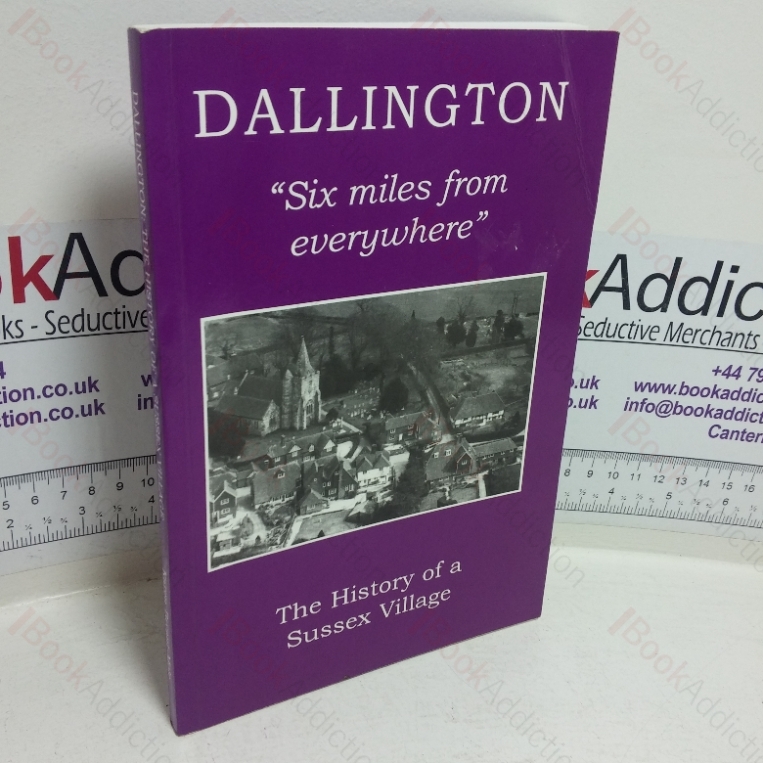 Dallington, Six Miles from Everywhere: The History of a Sussex Village