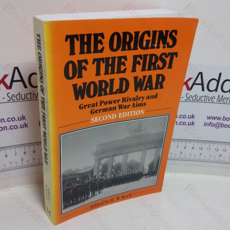 The Origins of the First World War: Great Power Rivalry and German War Aims