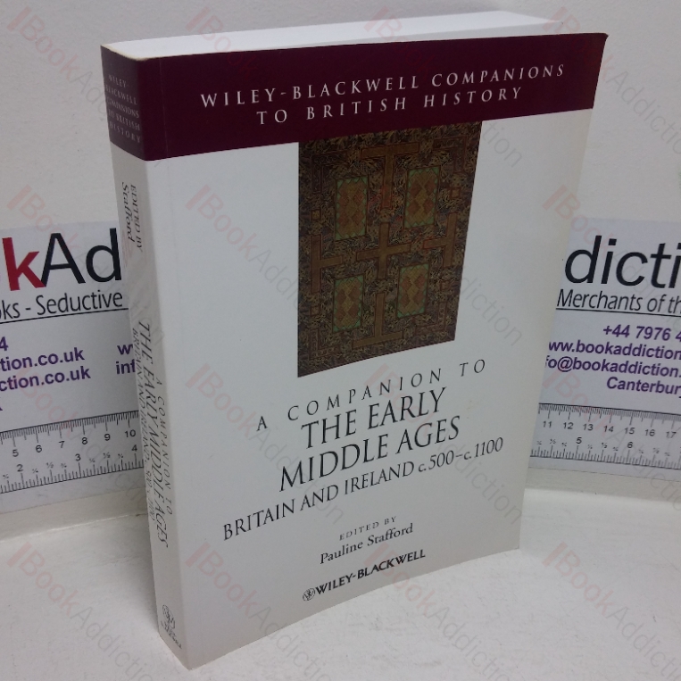 A Companion to the Early Middle Ages, Britain and Ireland, c. 500 – c. 1100 (Wiley Blackwell Companions to British History)