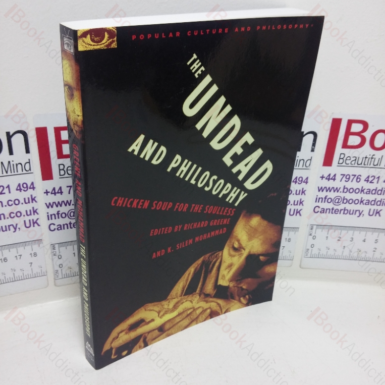 The Undead and Philosophy: Chicken Soup for the Soulless (Popular Culture and Philosophy series)