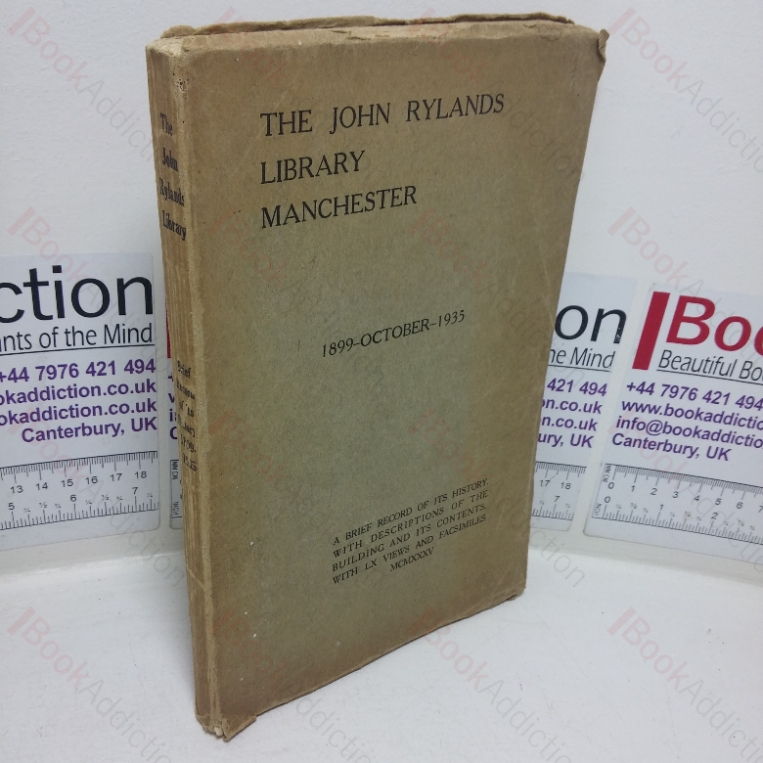 The John Rylands Library Manchester, 1899-1935: A Brief Record of its History with Descriptions of the Building and its Contents, Illustrated with Sixty Views and Facsimiles