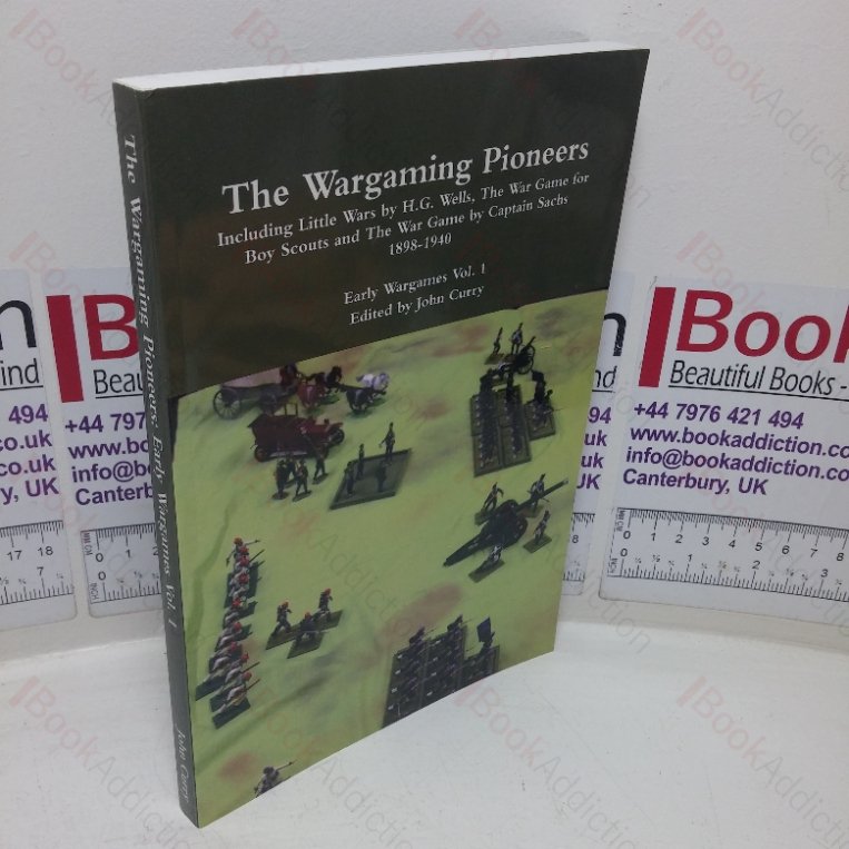 The Wargaming Pioneers, including Little Wars by H  Wells, The War Game for Boy Scouts and The War Game by Captain Sachs, 18981940: Early War Games, Volume One