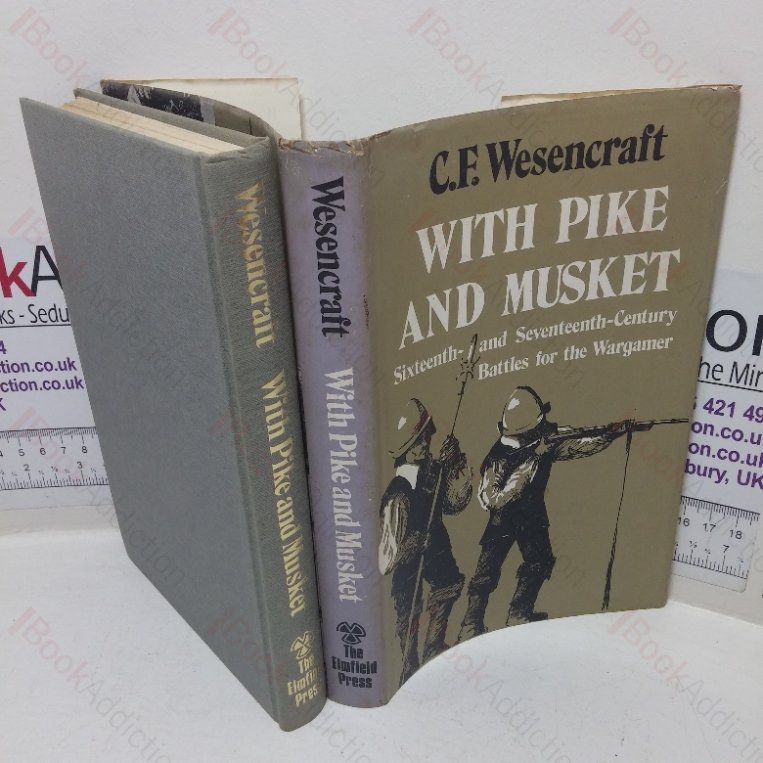 With Pike and Musket: Sixteenth- and Seventeenth-century Battles for the Wargamer