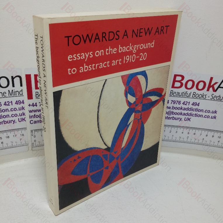 Towards a New Art: Essays on the Background to Abstract Art, 1910-20