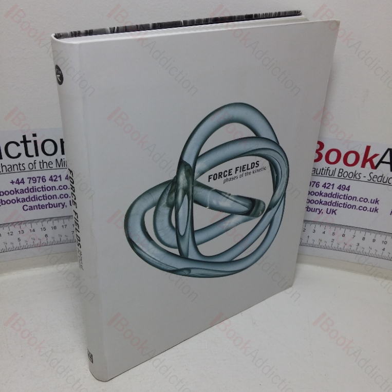 Force Fields: Phases of the Kinetic (Exhibition Catalogue, Barcelona and London, Apr-Sep 2000)