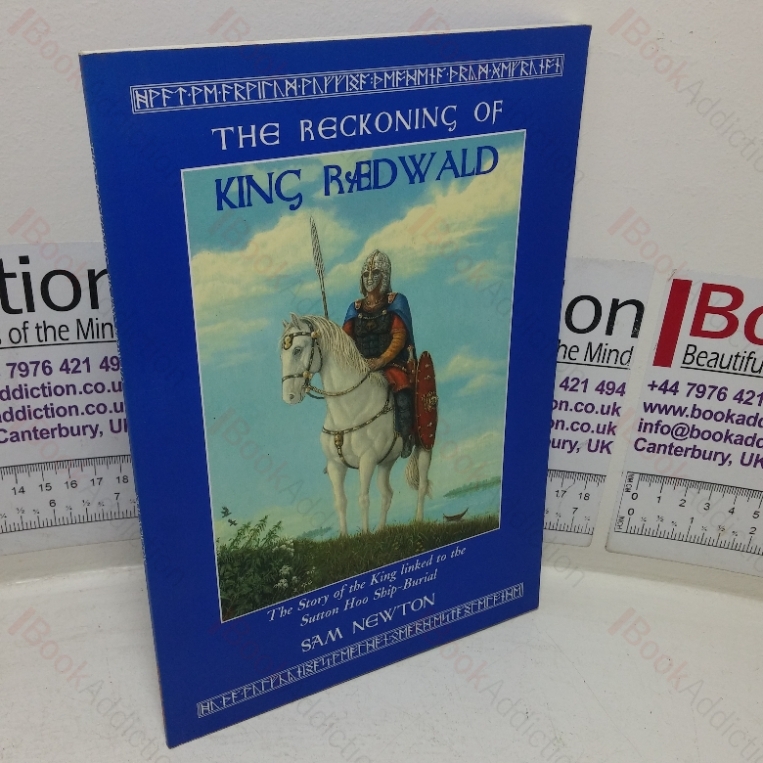 The Reckoning of King Raedwald: The Story of the King Linked to the Sutton Hoo Ship-burial (Wuffing Studies series, No. 1) (Signed and Inscribed)