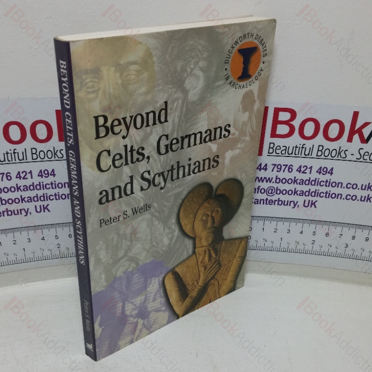 Beyond Celts, Germans and Scythians: Archaeology and Identity in Iron Age Europe (Duckworth Debates in Archaeology series)