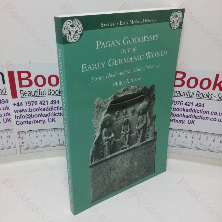 Pagan Goddesses in the Early Germanic World: Eostre, Hreda and the Cult of Matrons