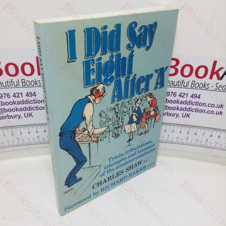 I Did Say Eight After ‘A’: Trials, Tribulations, Triumphs and Traumas of the Amateur Conductor