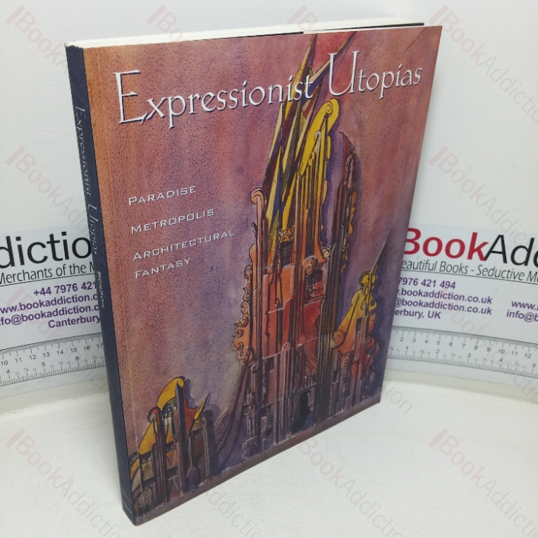 Expressionist Utopias: Paradise, Metropolis, Architectural Fantasy (Exhibition Catalogue, LA County Museum of Art, LA, USA, 21 Oct 1996 – 2 Jan 1997)