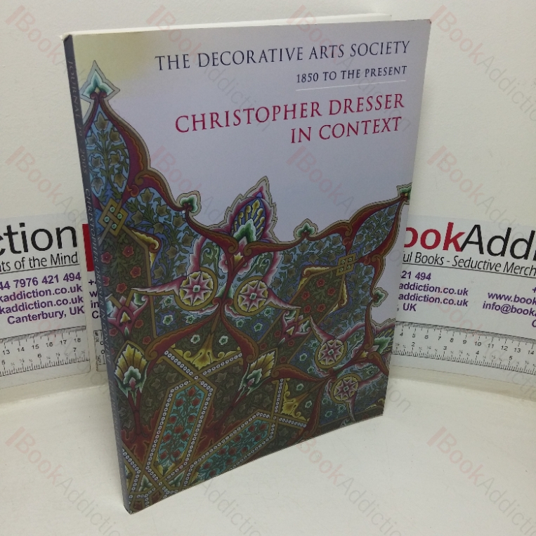 The Decorative Arts Society, 1850 to the Present: Christopher Dresser in Context – Papers of the Symposium held Jointly by the Victoria and Albert Museum and the Decorative Arts Society, 18 Oct 2004