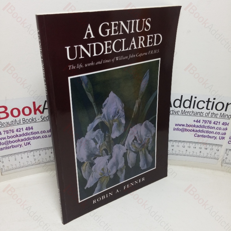 A Genius Undeclared: The Life, Works and Times of William John Caparne, FRHS
