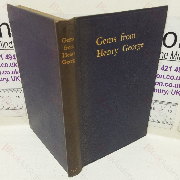 Gems from Henry George, Being Memorable Passages from the Writings and Addresses of the Author of Progress and Poverty