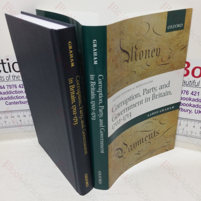 Corruption, Party and Government in Britain, 1702-1713 (Oxford Historical Mongraphs series)
