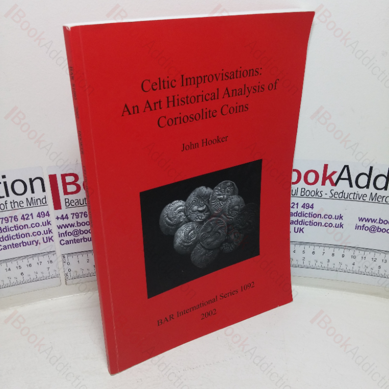 Celtic Improvisations: An Art Historical Analysis of Coriosolite Coins (British Archaeological Reports International series, 1092)