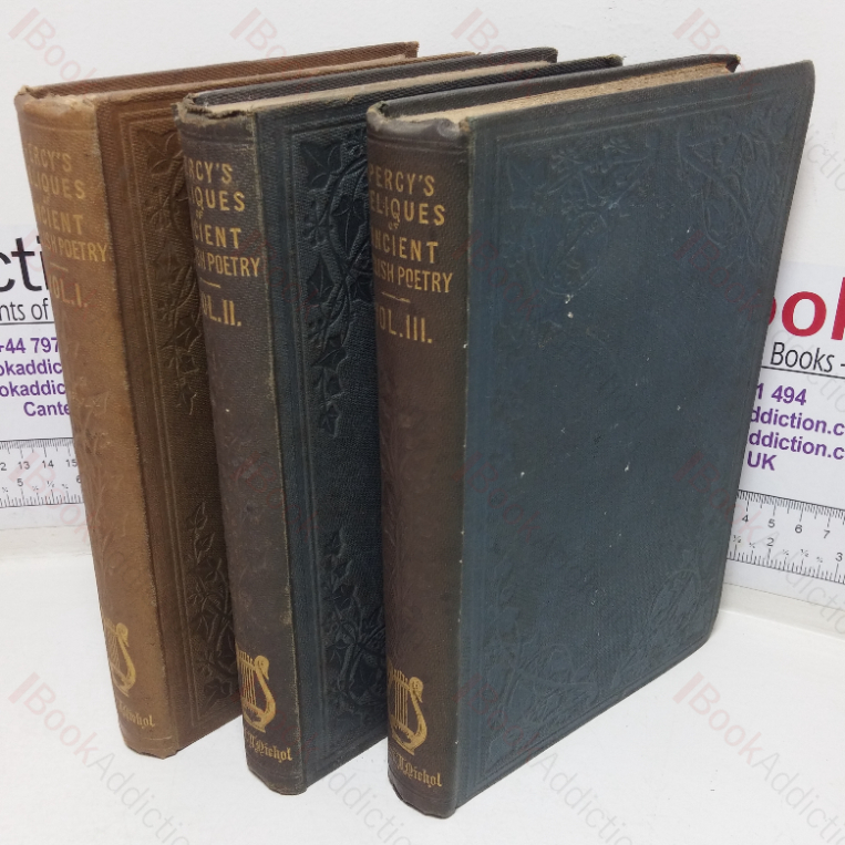 Reliques of Ancient English Poetry, Consisting of Old Heroic Ballads, Songs, and Other Pieces of our Earlier Poets, Together with Some Few of Later Date, and a Copious Glossary (Volumes I-III)