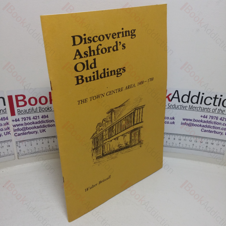 Discovering Ashford’s Old Buildings: The Town Centre Area, 1400-1700