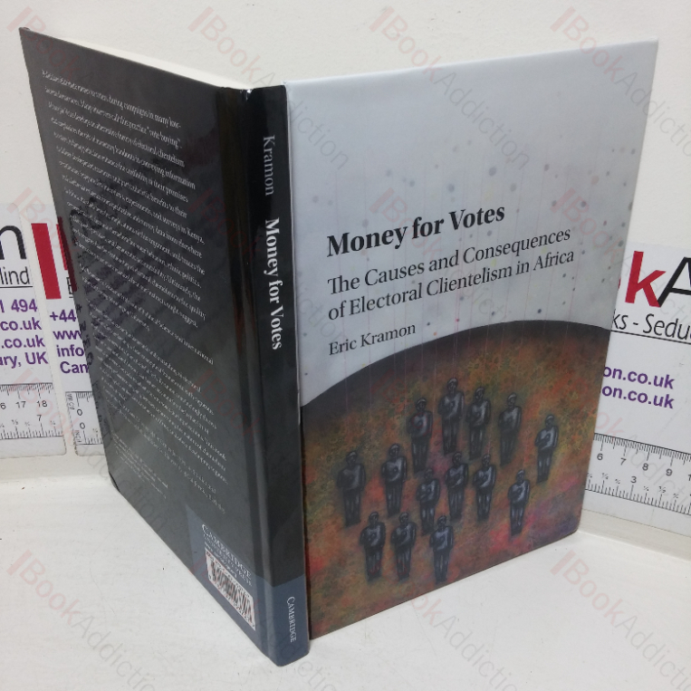 Money for Votes: The Causes and Consequences of Electoral Clientelism in Africa