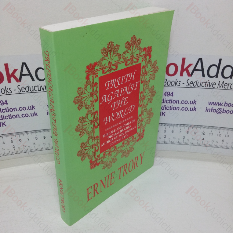 Truth Against the World: Life and Times of Thomas Hughes