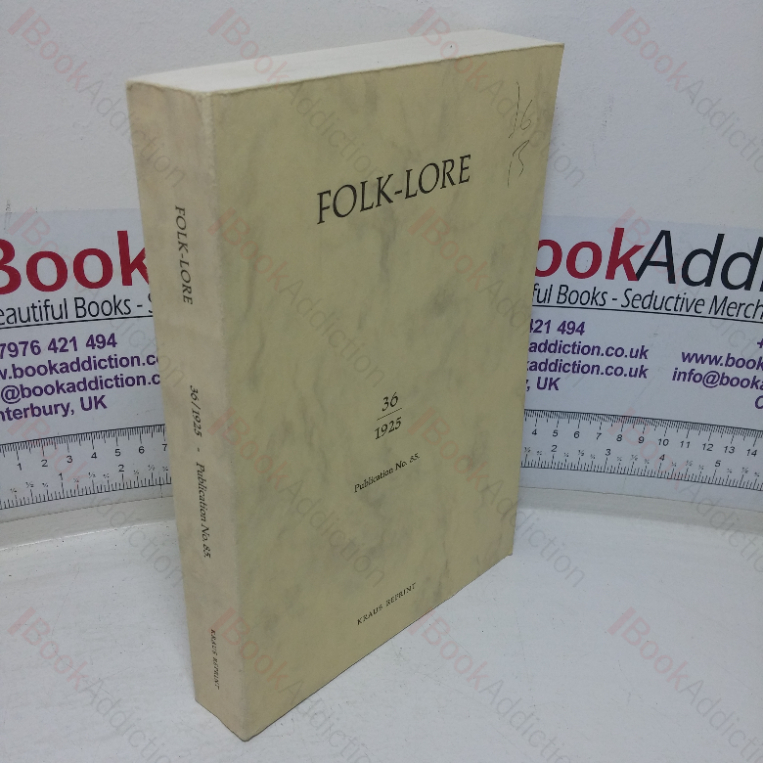 Folk-Lore, 1925, Vol. XXXVI (36): A Quarterly Review of Myth, Tradition, Institution, and Custom; Being the Transactions of the Folk-Lore Society and Incorporating the Archaeological Review and the Folk-Lore Journal