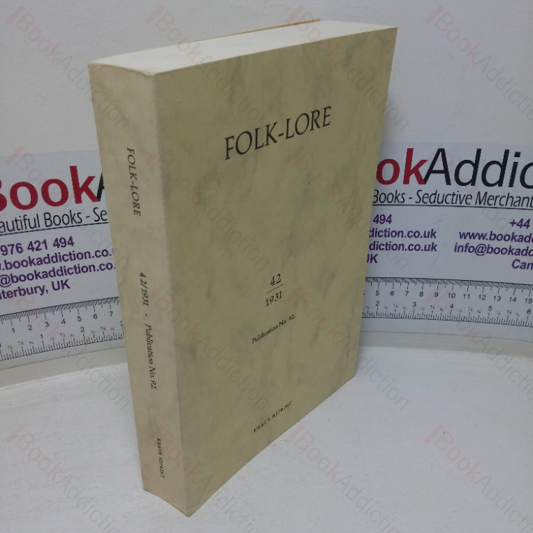 Folk-Lore, 1931, Vol. XLII (42) : A Quarterly Review of Myth, Tradition, Institution, and Custom; Being the Transactions of the Folk-Lore Society and Incorporating the Archaeological Review and the Folk-Lore Journal