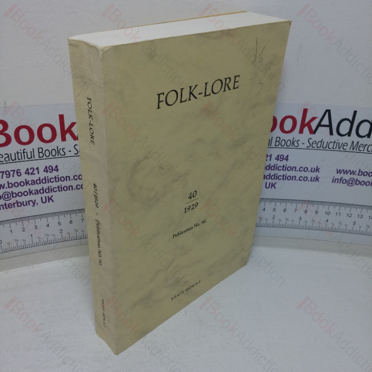 Folk-Lore: A Quarterly Review of Myth, Tradition, Institution, and Custom; Being the Transactions of the Folk-Lore Society and Incorporating the Archaeological Review and the Folk-Lore Journal, 1929, Volume XL (40)