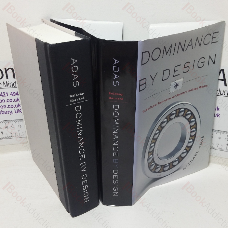 Dominance by Design: Technological Imperatives and America’s Civilizing Mission