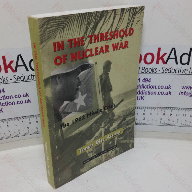 In the Threshold of Nuclear War: The 1962 Missile Crisis from the Cuban perspective