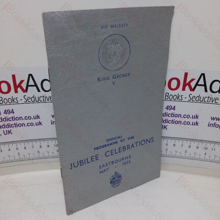 His Majesty King George V: Official Programme of the Jubilee Celebrations; Eastbourne, May 1935