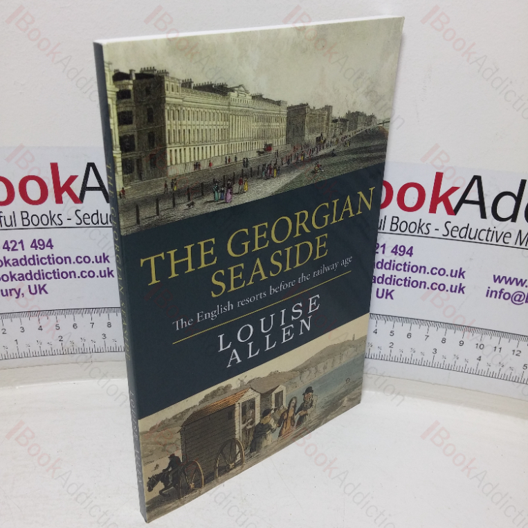 The Georgian Seaside: The English Resorts Before the Railway Age