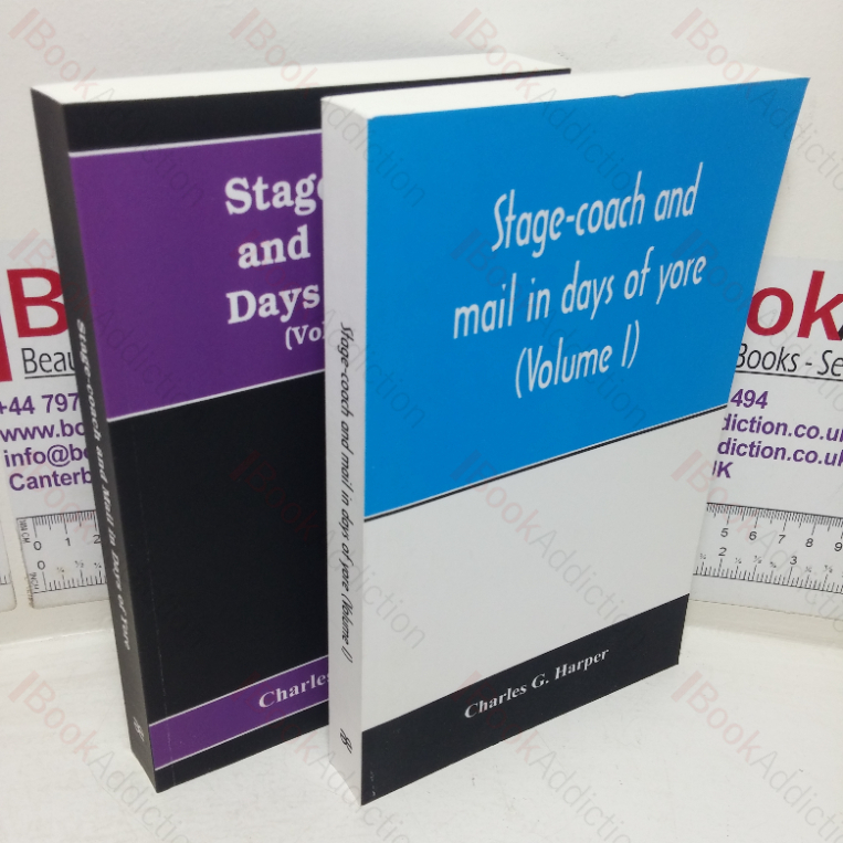 Stage-coach and Mail in Days of Yore: A Picturesque History of the Coaching Age (Volumes I & II)