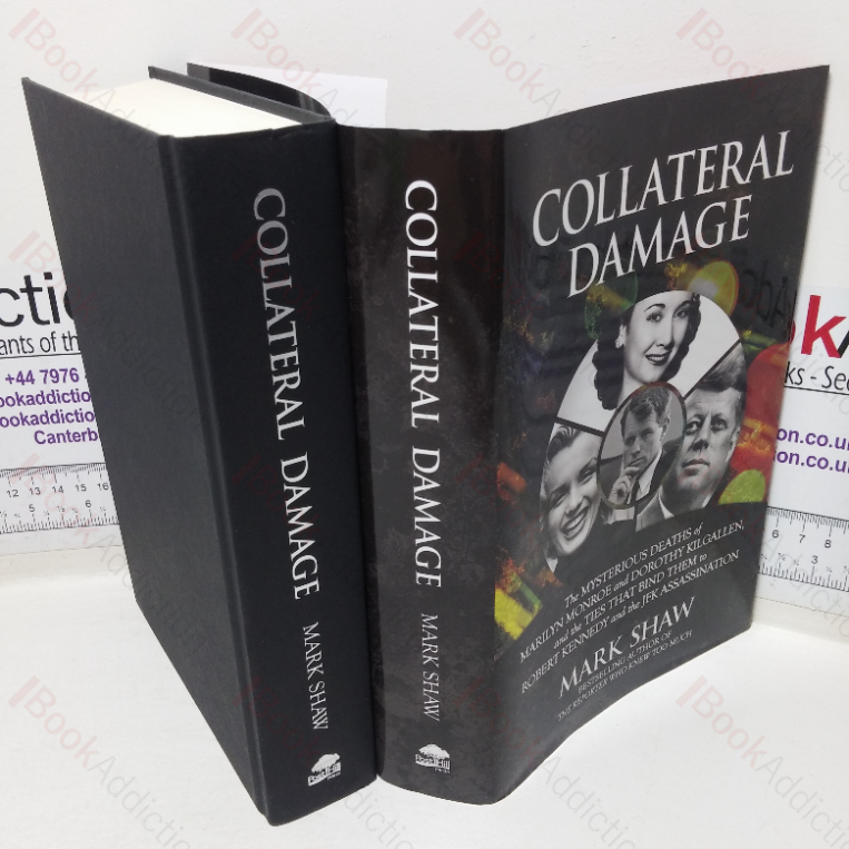 Collateral Damage: The Mysterious Deaths of Marilyn Monroe and Dorothy Kilgallen, and the Ties that Bind Them to Robert Kennedy and the JFK Assassination