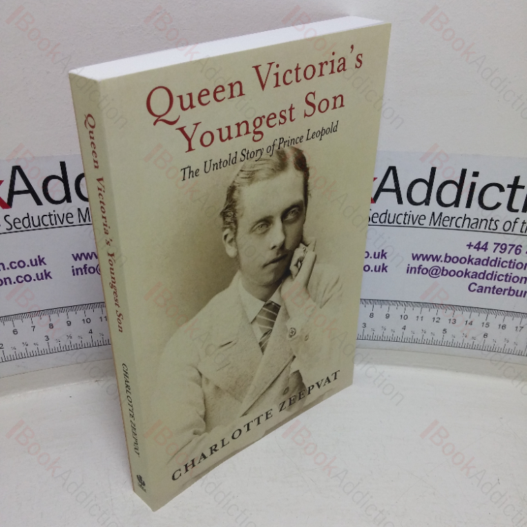 Queen Victoria’s Youngest Son: The Untold Story of Prince Leopold