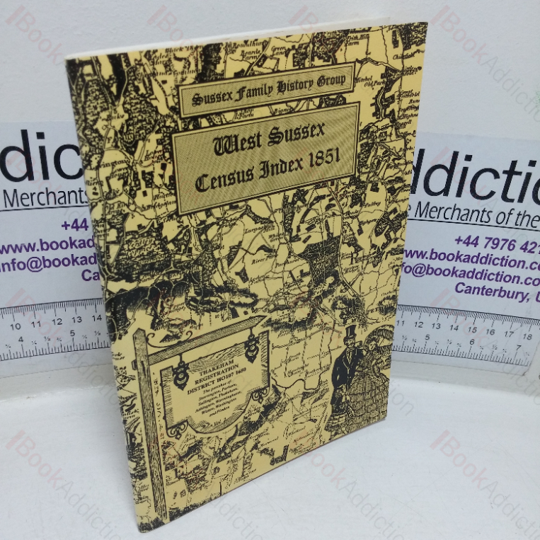 S F H G 1851 Census Index Project: Volume 2; Thekekam Registration District – Part Two: The Parishes of Storrington, Parham, Sullington Thakeham, Ashingston, Warminghurst, Wiston, Washington and Findon (Sussex Family History Group)