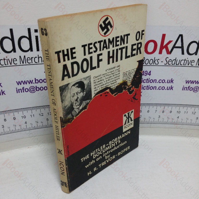 The Testament of Adolf Hitler: The Hitler-Bormann Documents, February – April 1945