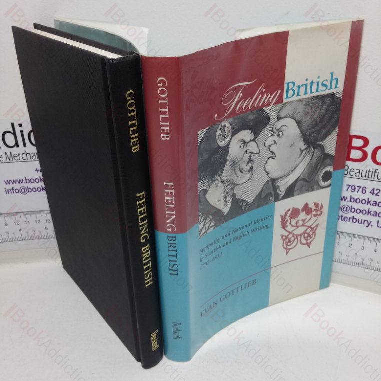 Feeling British: Sympathy and National Identity in Scottish and English Writing, 1707-1832 (The Bucknell Studies in Eighteenth Century Literature and Culture series)