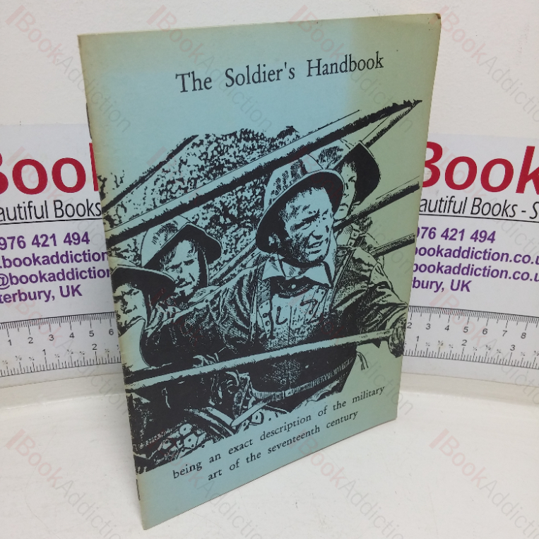 The Soldier’s Handbook, Being an Exact Description of the Military Art of the Seventeenth Century