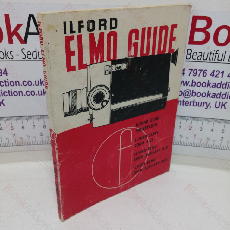 Ilford Elmo Guide: How to Use te Ilford Elmo Pocketauto, Zoom 8-CZ, Zoom Auto-Eye 8-SS and Zoom Autp-Eye 8-EE Cine Cameras